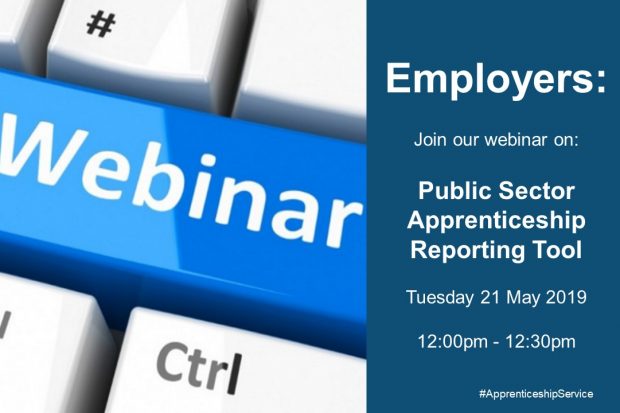 webinar details: Employers ,join our webinar on Public Sector Apprenticeship reporting Tool on Tuesday 21 May 2019 12:00- 12:30