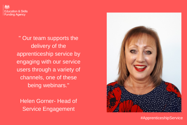 photograph Helen Gorner, head of Service Engagement with a quote from her saying Our team supports the delivery of the apprenticeship service by engaging with our service users through a variety of channels, one of these being webinars.