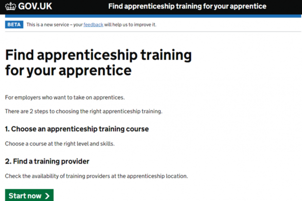 GOV.UK homepage for Find apprenticeship training for your apprentice. For employers who want to take on apprentices. There are 2 steps to choosing the right apprenticeship training. 1- Choose an apprenticeship training course, choose a course at the right level and skills. 2 - Find a training provider, check the availability of training providers at the apprenticeship location. A green start now button then features underneath this text, at the bottom of the homepage. 